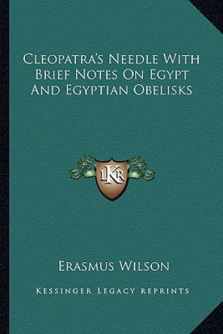 Carte Cleopatra's Needle with Brief Notes on Egypt and Egyptian Obelisks Erasmus Wilson