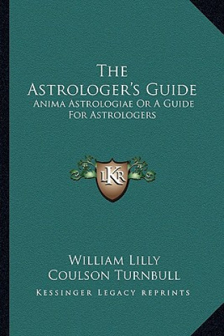 Buch The Astrologer's Guide: Anima Astrologiae or a Guide for Astrologers William Lilly