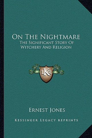 Kniha On the Nightmare: The Significant Story of Witchery and Religion Ernest Jones