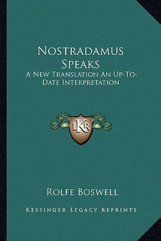 Kniha Nostradamus Speaks: A New Translation an Up-To-Date Interpretation Rolfe Boswell