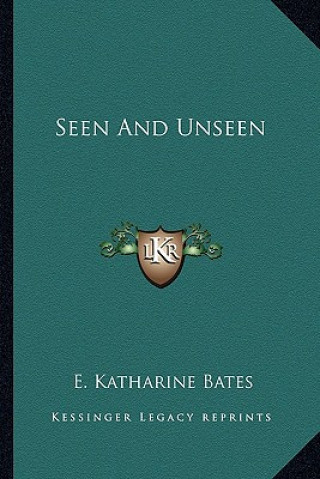 Kniha Seen and Unseen E. Katharine Bates