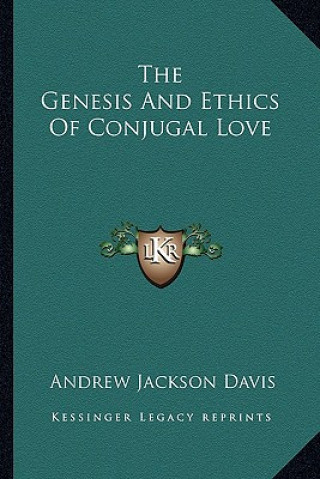 Книга The Genesis and Ethics of Conjugal Love Andrew Jackson Davis