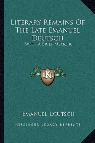 Buch Literary Remains of the Late Emanuel Deutsch: With a Brief Memoir Emanuel Deutsch