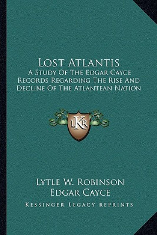 Książka Lost Atlantis: A Study of the Edgar Cayce Records Regarding the Rise and Decline of the Atlantean Nation Lytle W. Robinson