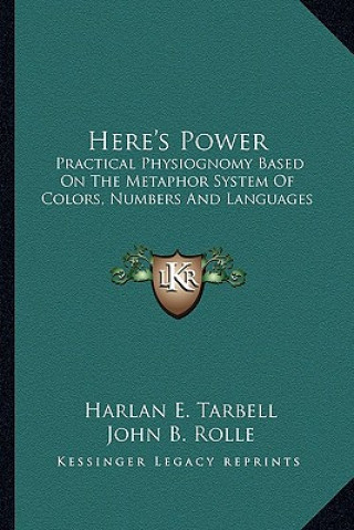 Libro Here's Power: Practical Physiognomy Based on the Metaphor System of Colors, Numbers and Languages Harlan E. Tarbell