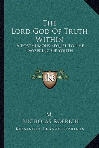 Carte The Lord God of Truth Within: A Posthumous Sequel to the Dayspring of Youth M.