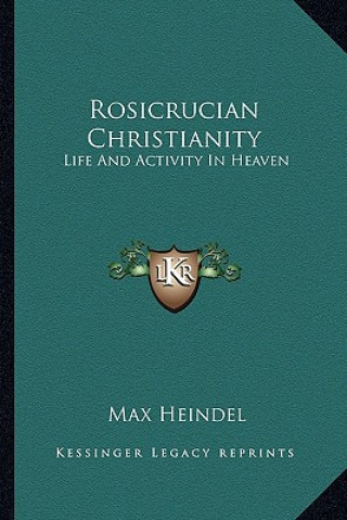 Carte Rosicrucian Christianity: Life and Activity in Heaven Max Heindel