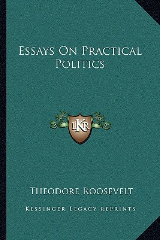 Livro Essays on Practical Politics Theodore Roosevelt