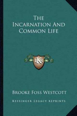 Carte The Incarnation and Common Life Brooke Foss Westcott
