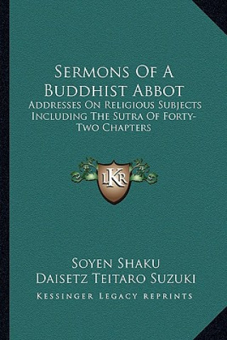 Carte Sermons of a Buddhist Abbot: Addresses on Religious Subjects Including the Sutra of Forty-Two Chapters Soyen Shaku