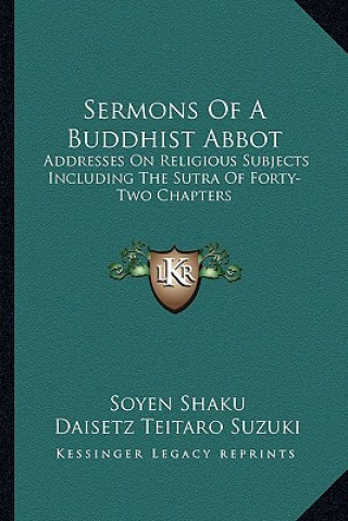 Kniha Sermons of a Buddhist Abbot: Addresses on Religious Subjects Including the Sutra of Forty-Two Chapters Soyen Shaku