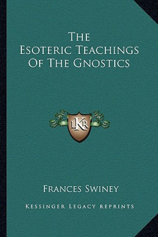 Livre The Esoteric Teachings of the Gnostics Frances Swiney