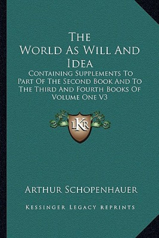 Carte The World as Will and Idea: Containing Supplements to Part of the Second Book and to the Third and Fourth Books of Volume One V3 Arthur Schopenhauer