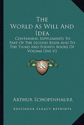 Book The World as Will and Idea: Containing Supplements to Part of the Second Book and to the Third and Fourth Books of Volume One V3 Arthur Schopenhauer