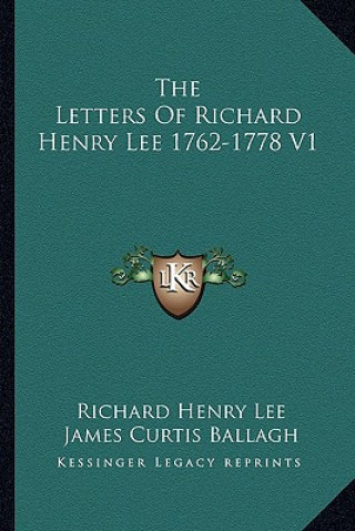 Book The Letters of Richard Henry Lee 1762-1778 V1 Richard Henry Lee