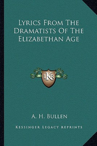 Buch Lyrics From The Dramatists Of The Elizabethan Age A. H. Bullen