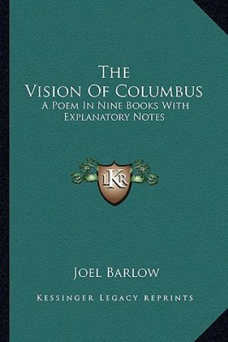 Carte The Vision of Columbus: A Poem in Nine Books with Explanatory Notes Joel Barlow