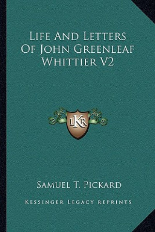 Kniha Life and Letters of John Greenleaf Whittier V2 Samuel T. Pickard