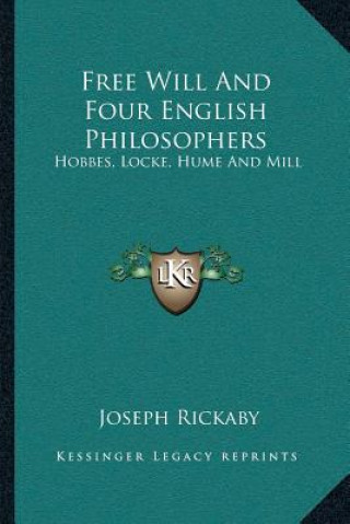 Książka Free Will and Four English Philosophers: Hobbes, Locke, Hume and Mill Joseph Rickaby