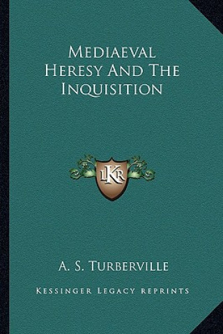 Carte Mediaeval Heresy and the Inquisition A. S. Turberville