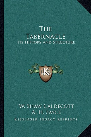 Kniha The Tabernacle: Its History And Structure W. Shaw Caldecott