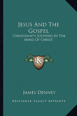 Libro Jesus and the Gospel: Christianity Justified in the Mind of Christ James Denney