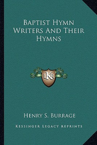 Book Baptist Hymn Writers and Their Hymns Henry S. Burrage