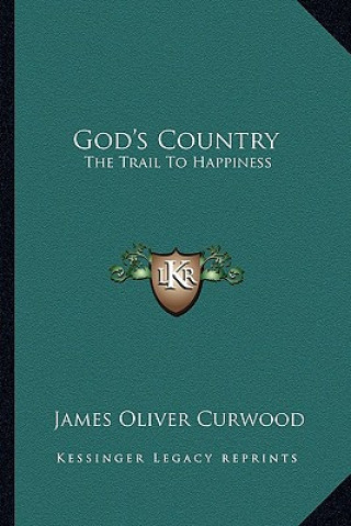 Książka God's Country: The Trail to Happiness James Oliver Curwood