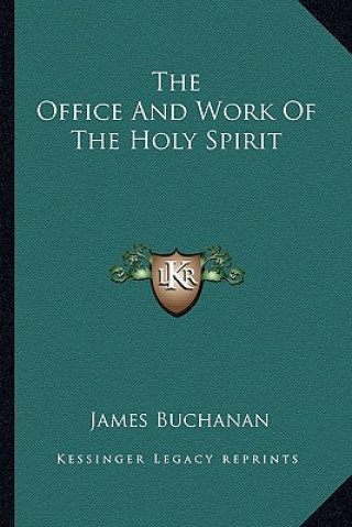 Könyv The Office and Work of the Holy Spirit James Buchanan