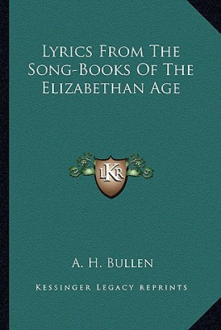 Książka Lyrics from the Song-Books of the Elizabethan Age A. H. Bullen