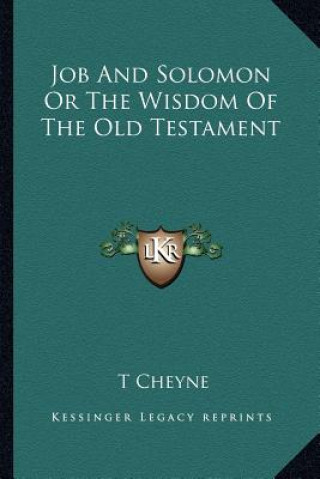 Knjiga Job and Solomon or the Wisdom of the Old Testament Thomas Kelly Cheyne