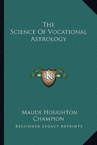 Kniha The Science of Vocational Astrology Maude Houghton Champion