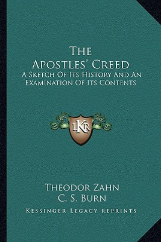 Livre The Apostles' Creed: A Sketch Of Its History And An Examination Of Its Contents Theodor Zahn