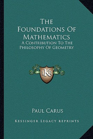 Kniha The Foundations of Mathematics: A Contribution to the Philosophy of Geometry Paul Carus