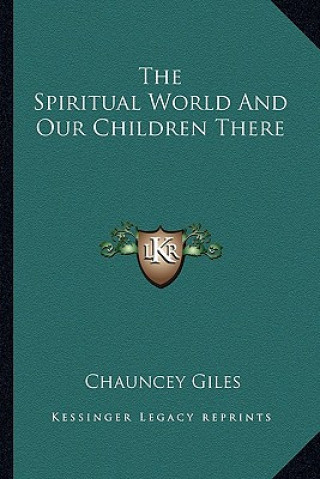 Książka The Spiritual World and Our Children There Chauncey Giles