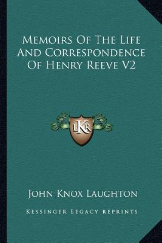 Carte Memoirs of the Life and Correspondence of Henry Reeve V2 John Knox Laughton