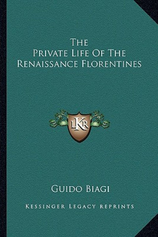 Książka The Private Life of the Renaissance Florentines Guido Biagi