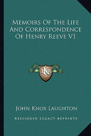 Könyv Memoirs of the Life and Correspondence of Henry Reeve V1 John Knox Laughton