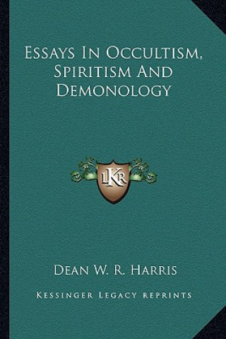 Carte Essays in Occultism, Spiritism and Demonology Dean W. R. Harris
