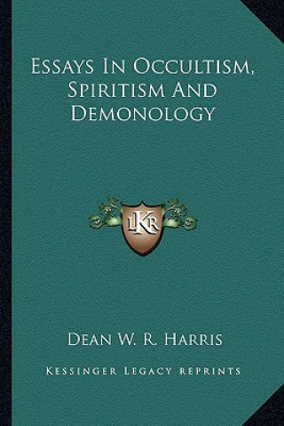 Kniha Essays in Occultism, Spiritism and Demonology Dean W. R. Harris