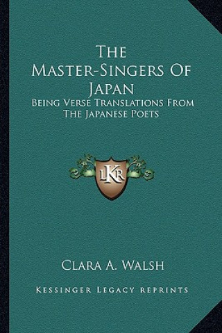 Knjiga The Master-Singers of Japan: Being Verse Translations from the Japanese Poets Clara A. Walsh