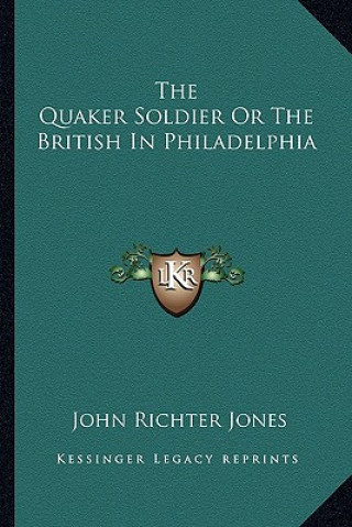 Książka The Quaker Soldier or the British in Philadelphia John Richter Jones