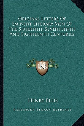 Book Original Letters of Eminent Literary Men of the Sixteenth, Seventeenth and Eighteenth Centuries Henry Ellis