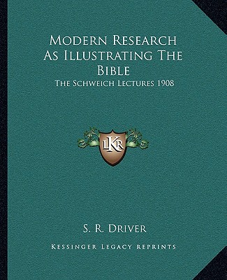 Kniha Modern Research as Illustrating the Bible: The Schweich Lectures 1908 Samuel Rolles Driver