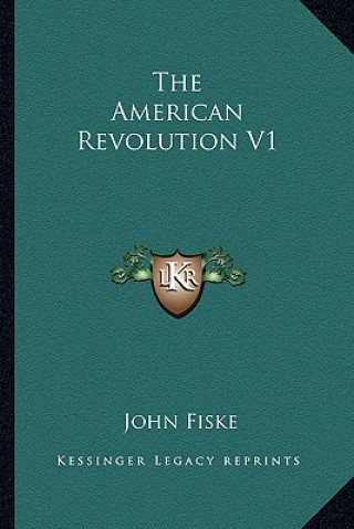 Книга The American Revolution V1 John Fiske