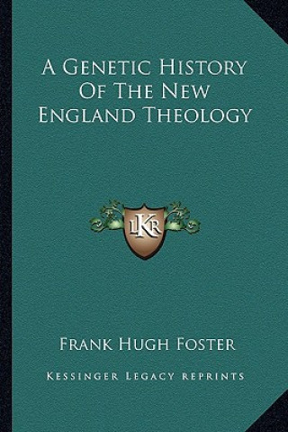 Kniha A Genetic History Of The New England Theology Frank Hugh Foster