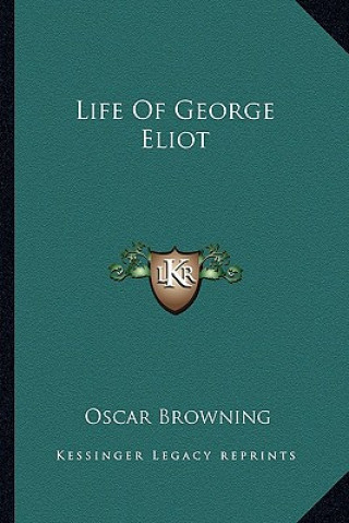 Kniha Life of George Eliot Oscar Browning