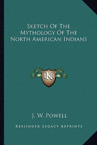 Carte Sketch of the Mythology of the North American Indians J. W. Powell