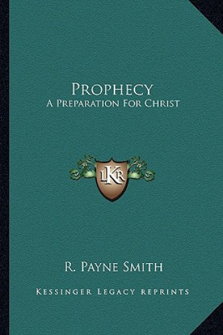 Könyv Prophecy: A Preparation for Christ R. Payne Smith