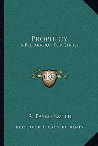 Książka Prophecy: A Preparation for Christ R. Payne Smith